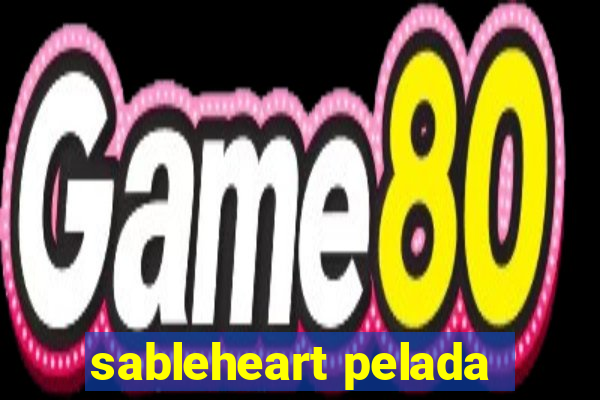 sableheart pelada